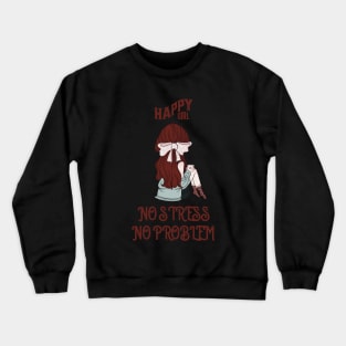 Happy Girl No Stress No Problem Crewneck Sweatshirt